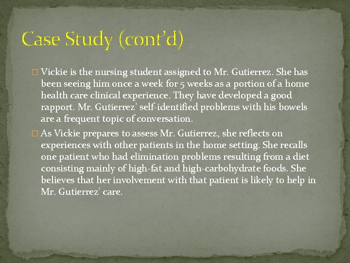 Case Study (cont’d) � Vickie is the nursing student assigned to Mr. Gutierrez. She