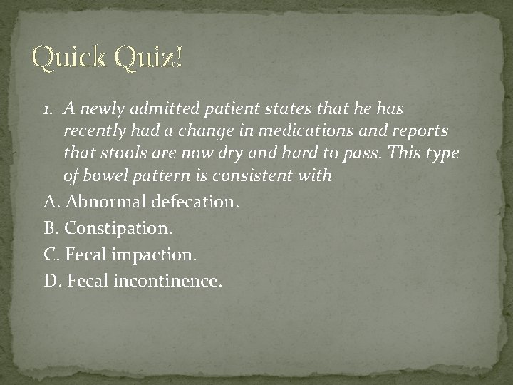 Quick Quiz! 1. A newly admitted patient states that he has recently had a Quick Quiz! 1. A newly admitted patient states that he has recently had a
