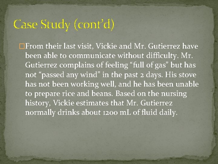 Case Study (cont’d) �From their last visit, Vickie and Mr. Gutierrez have been able