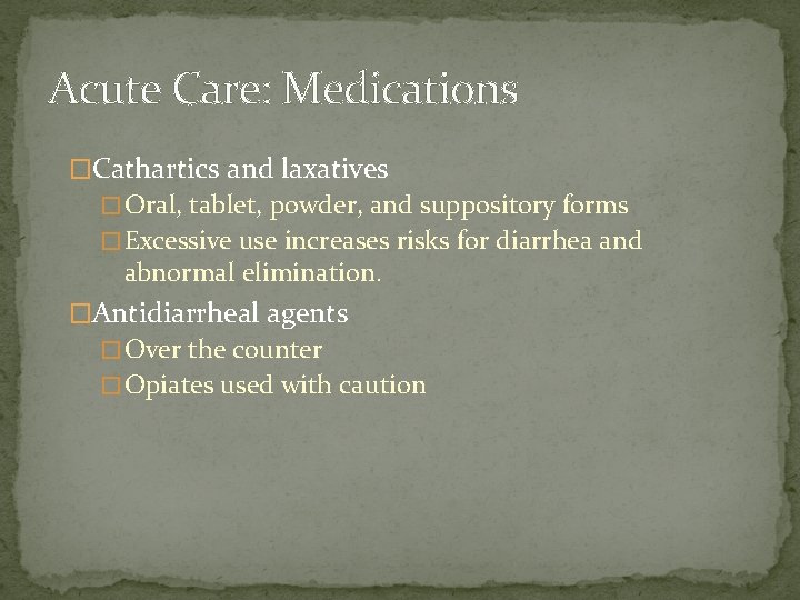 Acute Care: Medications �Cathartics and laxatives � Oral, tablet, powder, and suppository forms �