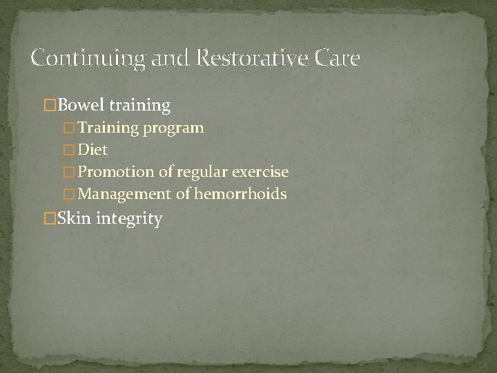 Continuing and Restorative Care �Bowel training � Training program � Diet � Promotion of