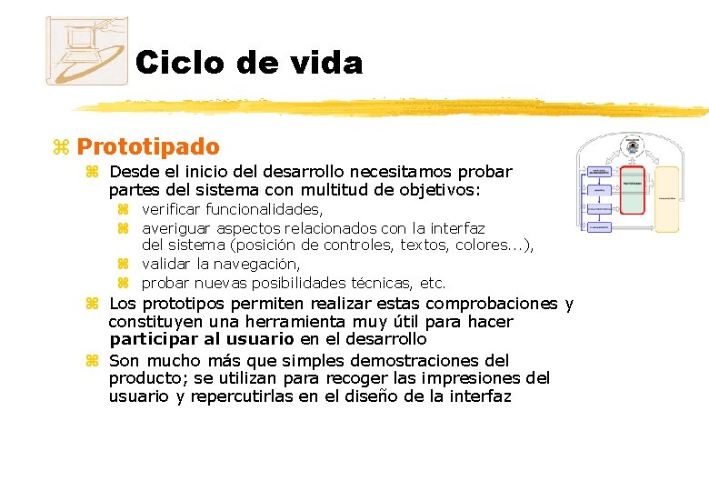 Ciclo de vida z Prototipado z Desde el inicio del desarrollo necesitamos probar partes Ciclo de vida z Prototipado z Desde el inicio del desarrollo necesitamos probar partes