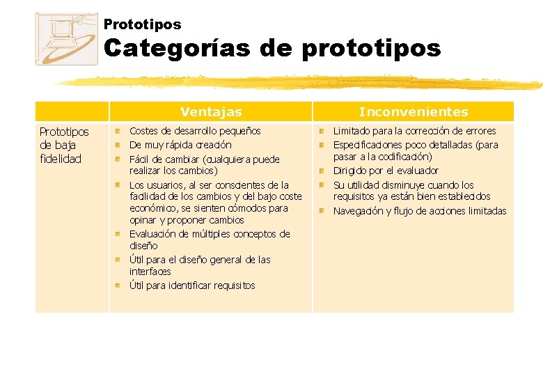 Prototipos Categorías de prototipos Ventajas Prototipos de baja fidelidad Costes de desarrollo pequeños De Prototipos Categorías de prototipos Ventajas Prototipos de baja fidelidad Costes de desarrollo pequeños De