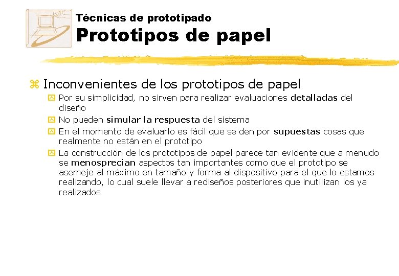 Técnicas de prototipado Prototipos de papel z Inconvenientes de los prototipos de papel y Técnicas de prototipado Prototipos de papel z Inconvenientes de los prototipos de papel y