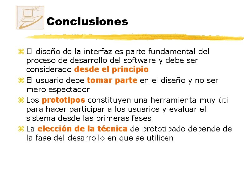 Conclusiones z El diseño de la interfaz es parte fundamental del proceso de desarrollo Conclusiones z El diseño de la interfaz es parte fundamental del proceso de desarrollo