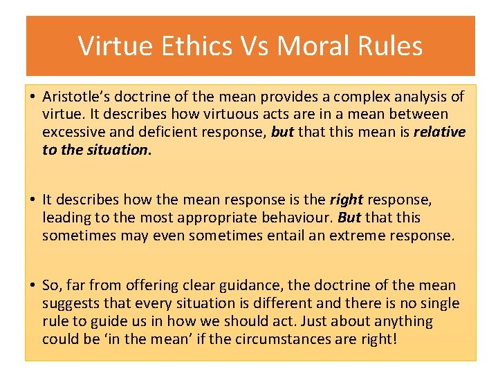 Virtue Ethics Vs Moral Rules • Aristotle’s doctrine of the mean provides a complex