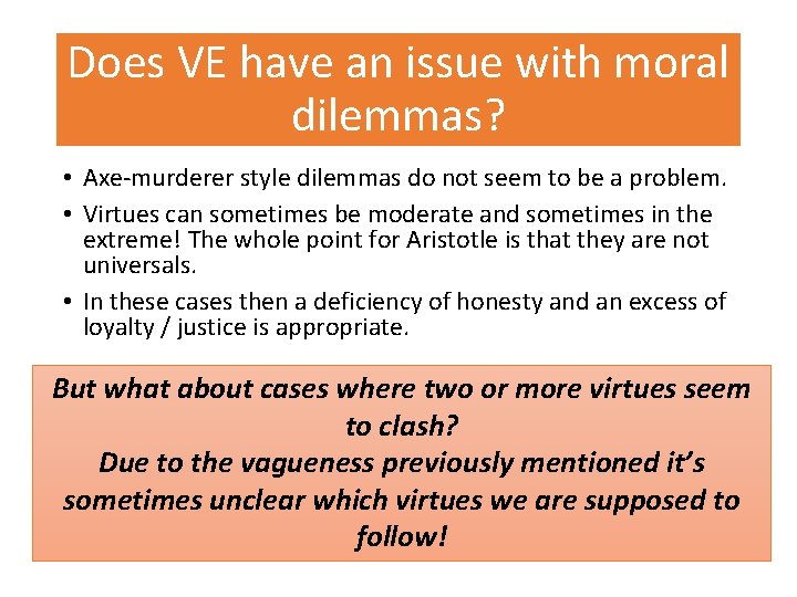 Does VE have an issue with moral dilemmas? • Axe-murderer style dilemmas do not