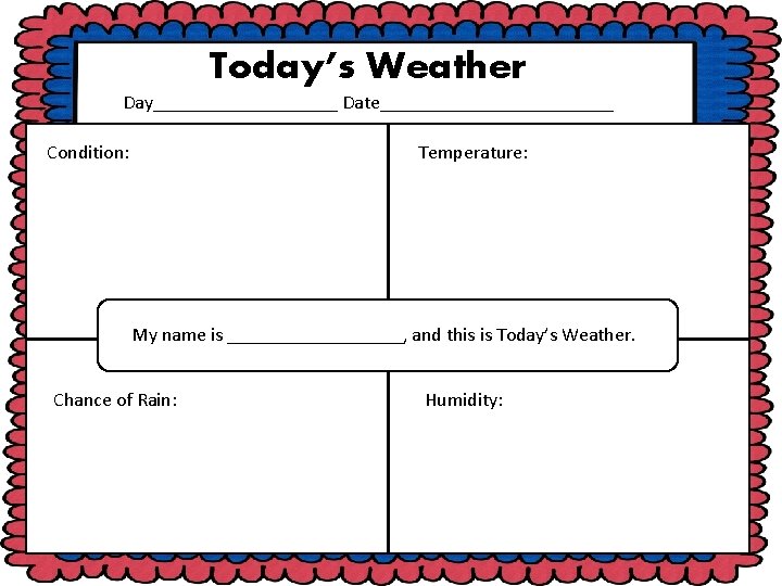 Today’s Weather Day__________ Date____________ Condition: Temperature: Task Card Templates Choose one slide below each