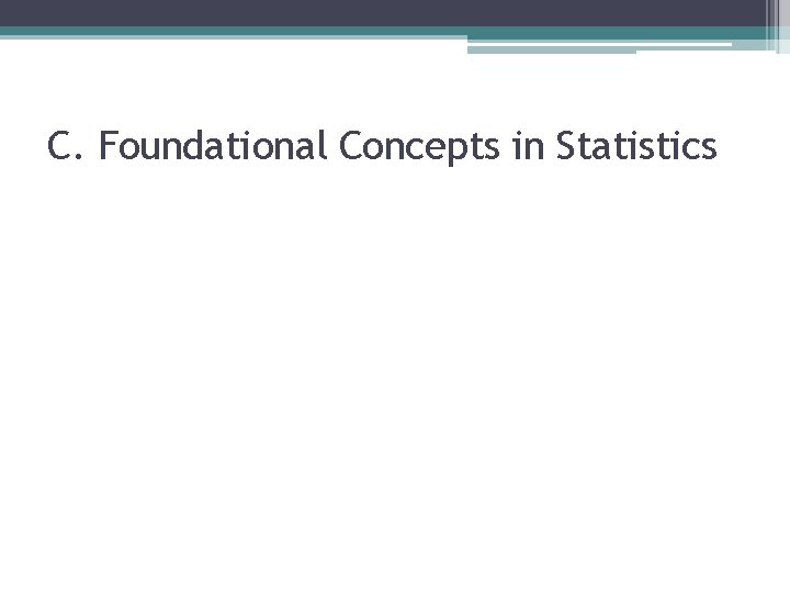 C. Foundational Concepts in Statistics C. Foundational Concepts in Statistics