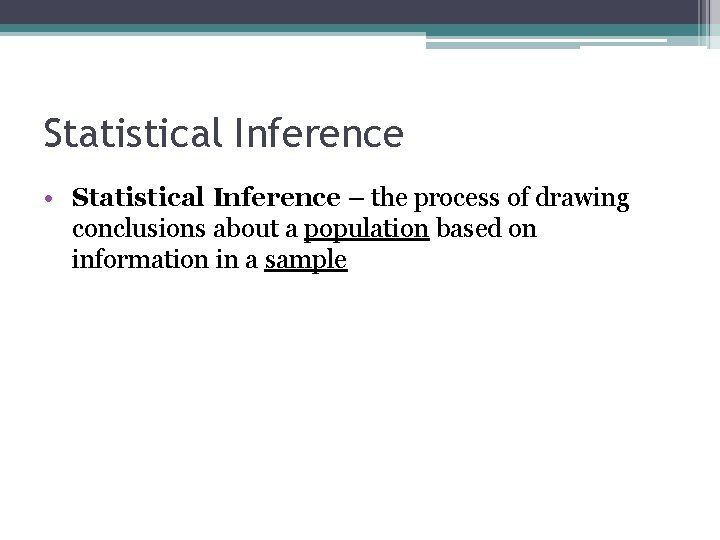 Statistical Inference • Statistical Inference – the process of drawing conclusions about a population Statistical Inference • Statistical Inference – the process of drawing conclusions about a population
