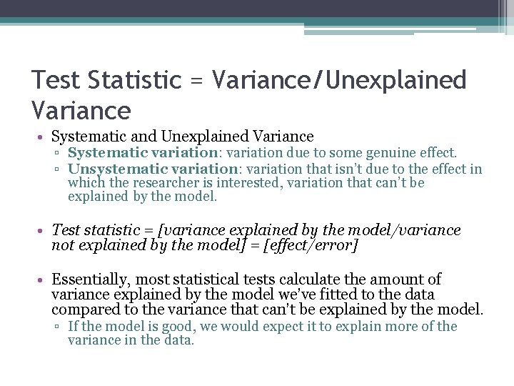 Test Statistic = Variance/Unexplained Variance • Systematic and Unexplained Variance ▫ Systematic variation: variation