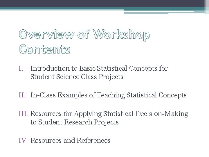 Overview of Workshop Contents I. Introduction to Basic Statistical Concepts for Student Science Class Overview of Workshop Contents I. Introduction to Basic Statistical Concepts for Student Science Class