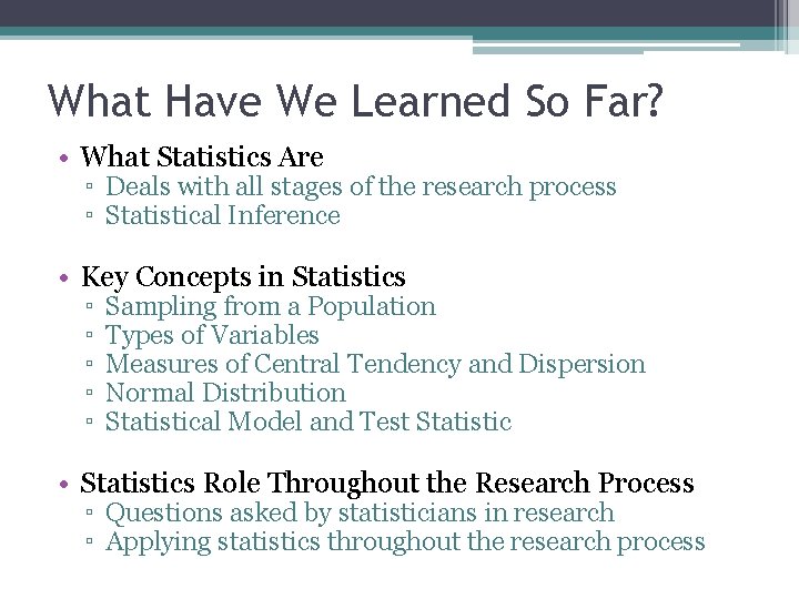 What Have We Learned So Far? • What Statistics Are ▫ Deals with all