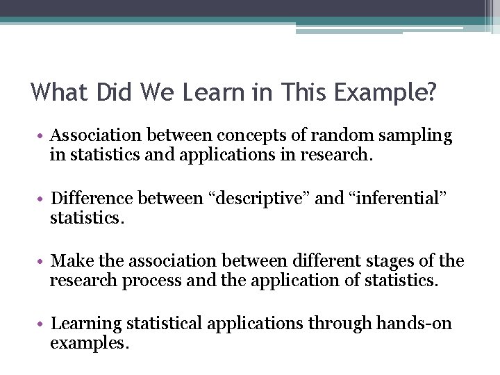What Did We Learn in This Example? • Association between concepts of random sampling What Did We Learn in This Example? • Association between concepts of random sampling