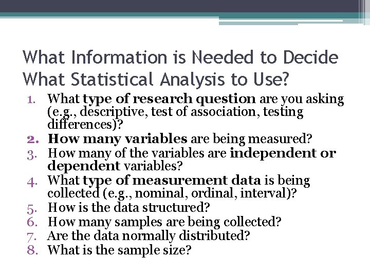 What Information is Needed to Decide What Statistical Analysis to Use? 1. What type What Information is Needed to Decide What Statistical Analysis to Use? 1. What type
