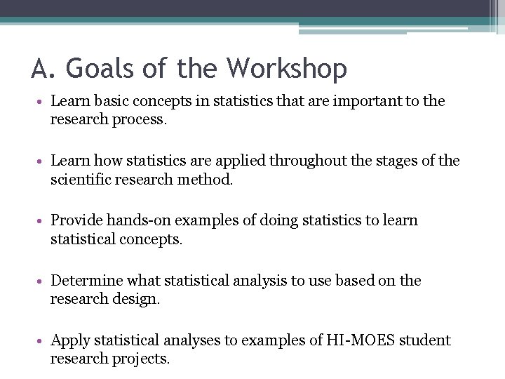A. Goals of the Workshop • Learn basic concepts in statistics that are important A. Goals of the Workshop • Learn basic concepts in statistics that are important