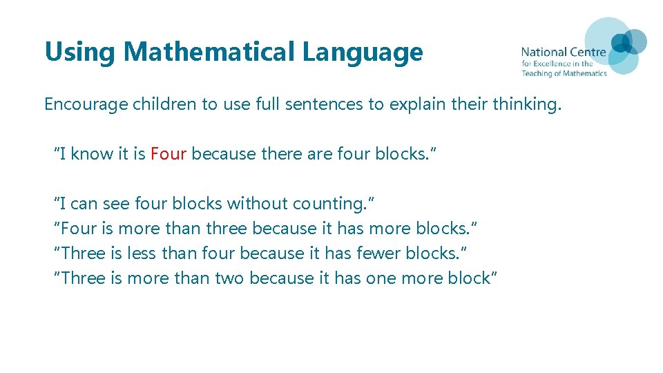 Using Mathematical Language Encourage children to use full sentences to explain their thinking. “I