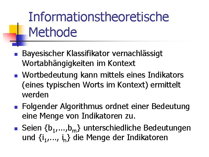 Informationstheoretische Methode n n Bayesischer Klassifikator vernachlässigt Wortabhängigkeiten im Kontext Wortbedeutung kann mittels eines