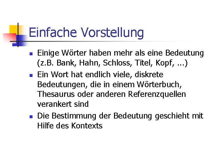 Einfache Vorstellung n n n Einige Wörter haben mehr als eine Bedeutung (z. B.