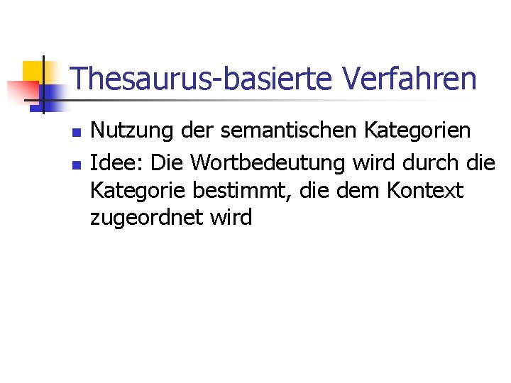 Thesaurus-basierte Verfahren n n Nutzung der semantischen Kategorien Idee: Die Wortbedeutung wird durch die