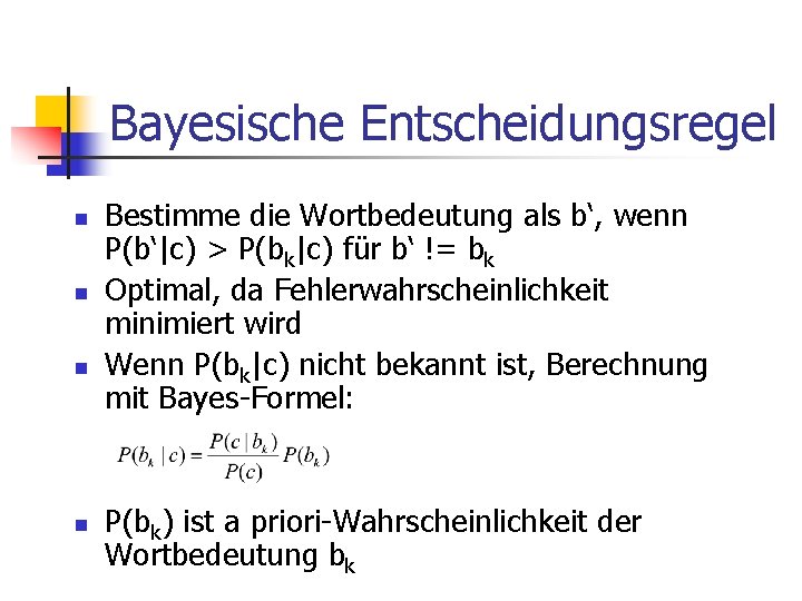 Bayesische Entscheidungsregel n n Bestimme die Wortbedeutung als b‘, wenn P(b‘|c) > P(bk|c) für