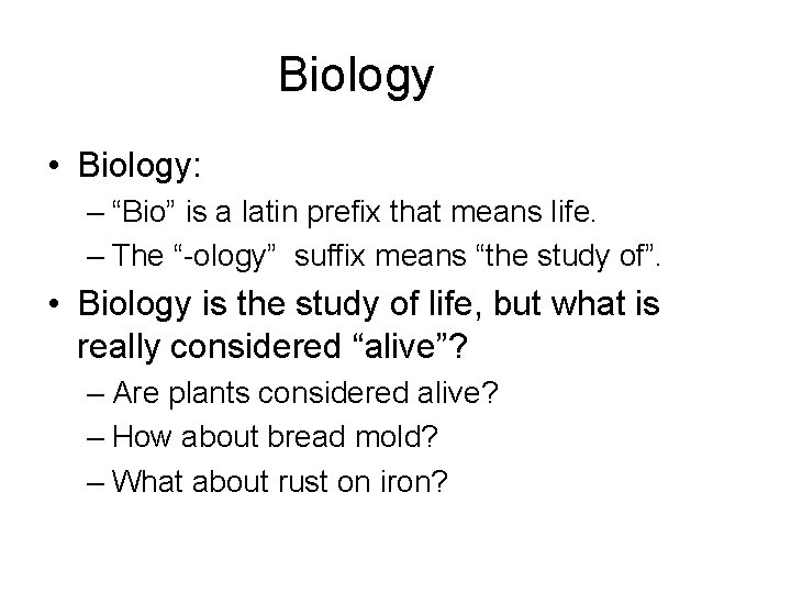 Biology • Biology: – “Bio” is a latin prefix that means life. – The