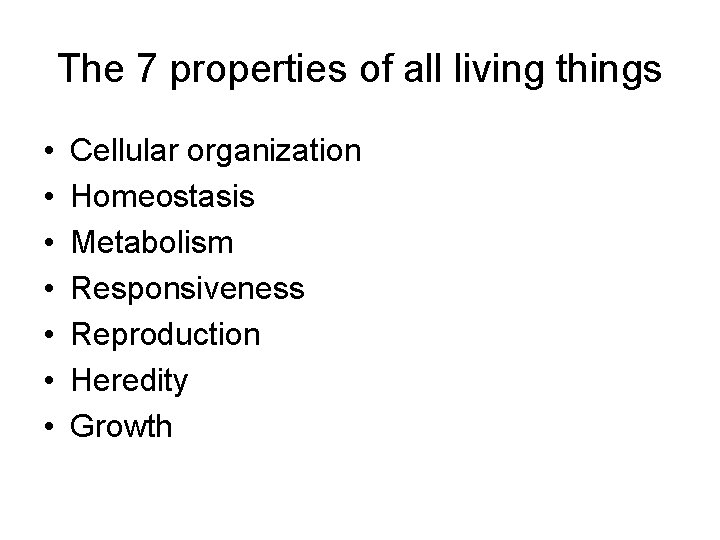 The 7 properties of all living things • • Cellular organization Homeostasis Metabolism Responsiveness
