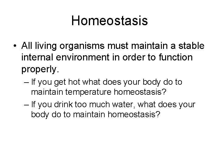 Homeostasis • All living organisms must maintain a stable internal environment in order to