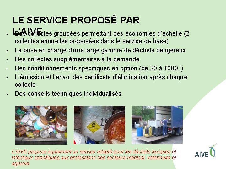  • • • LE SERVICE PROPOSÉ PAR L’AIVE Des collectes groupées permettant des