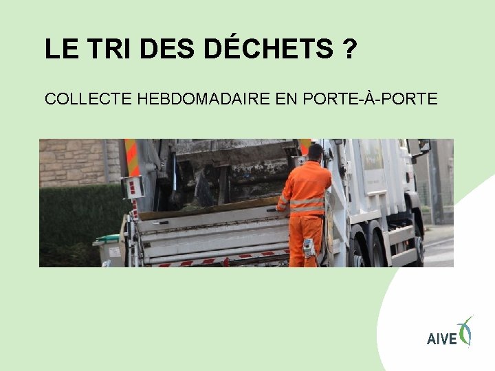 LE TRI DES DÉCHETS ? COLLECTE HEBDOMADAIRE EN PORTE-À-PORTE 