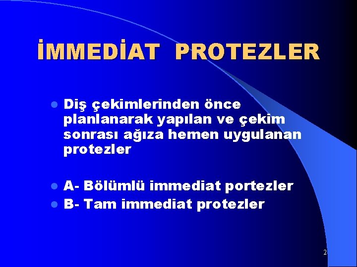 İMMEDİAT PROTEZLER l Diş çekimlerinden önce planlanarak yapılan ve çekim sonrası ağıza hemen uygulanan