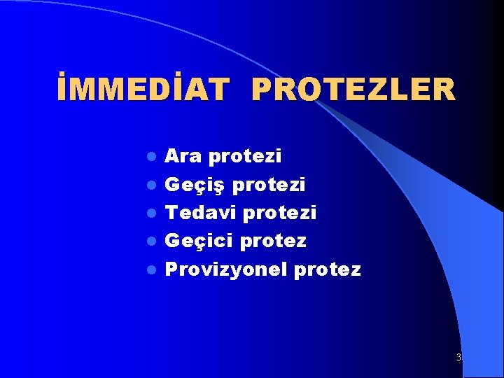 İMMEDİAT PROTEZLER l l l Ara protezi Geçiş protezi Tedavi protezi Geçici protez Provizyonel