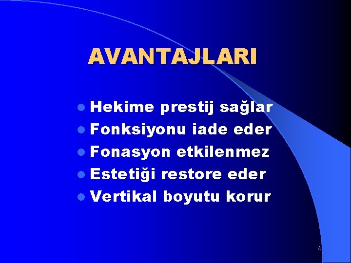 AVANTAJLARI l Hekime prestij sağlar l Fonksiyonu iade eder l Fonasyon etkilenmez l Estetiği