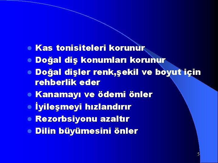 l l l l Kas tonisiteleri korunur Doğal diş konumları korunur Doğal dişler renk,