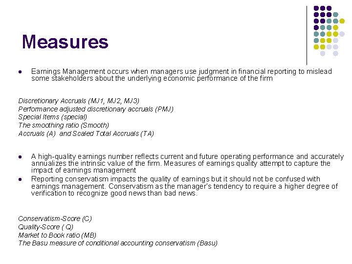 Measures l Earnings Management occurs when managers use judgment in financial reporting to mislead