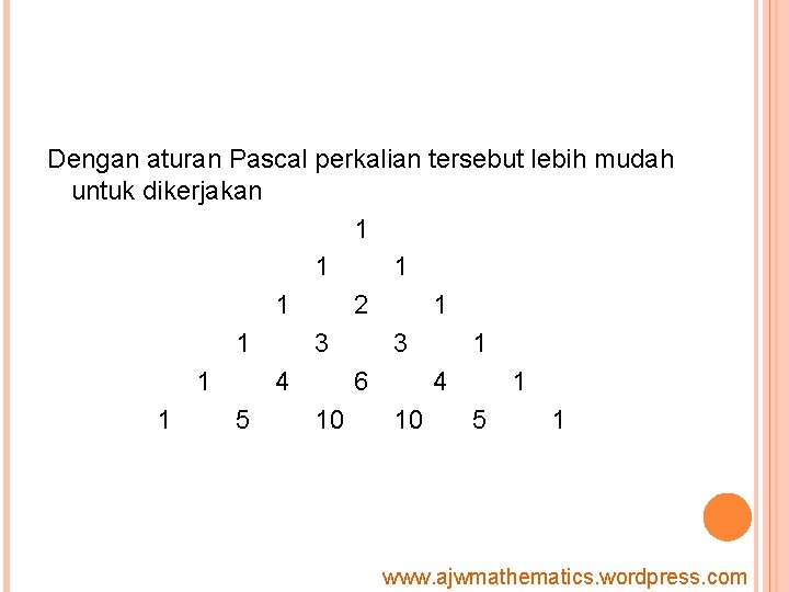 Dengan aturan Pascal perkalian tersebut lebih mudah untuk dikerjakan 1 1 2 1 1