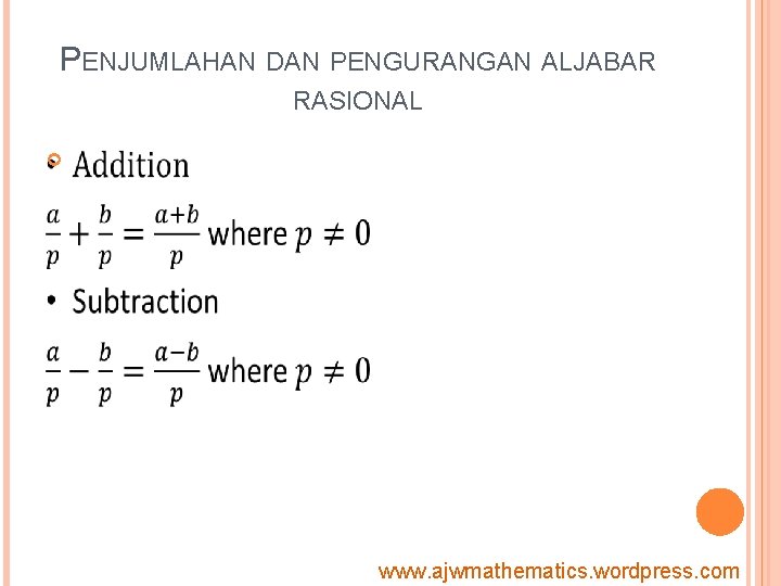 PENJUMLAHAN DAN PENGURANGAN ALJABAR RASIONAL www. ajwmathematics. wordpress. com 