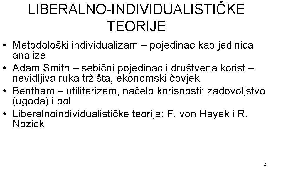 LIBERALNO-INDIVIDUALISTIČKE TEORIJE • Metodološki individualizam – pojedinac kao jedinica analize • Adam Smith –