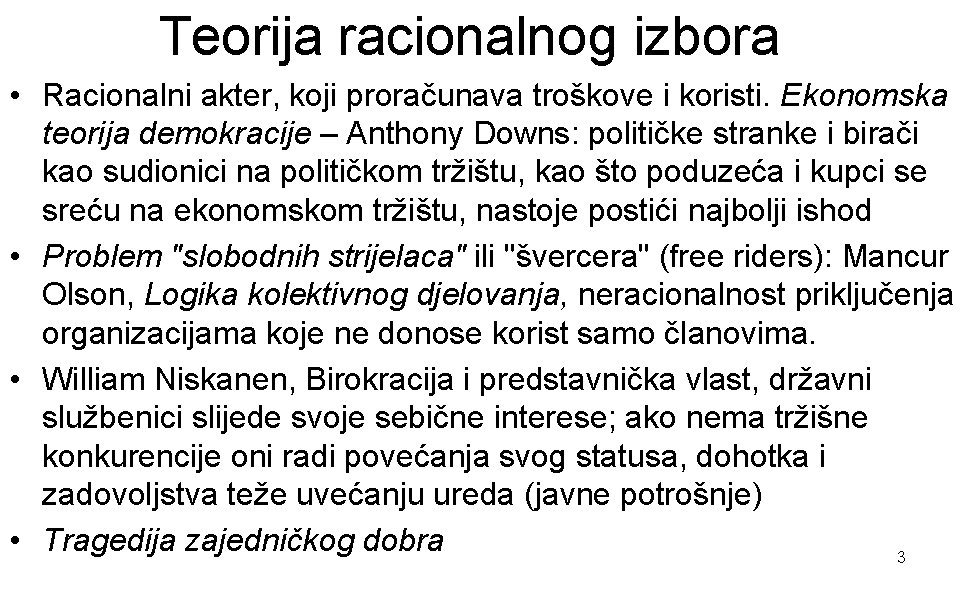 Teorija racionalnog izbora • Racionalni akter, koji proračunava troškove i koristi. Ekonomska teorija demokracije