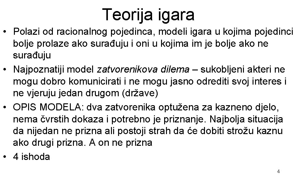 Teorija igara • Polazi od racionalnog pojedinca, modeli igara u kojima pojedinci bolje prolaze