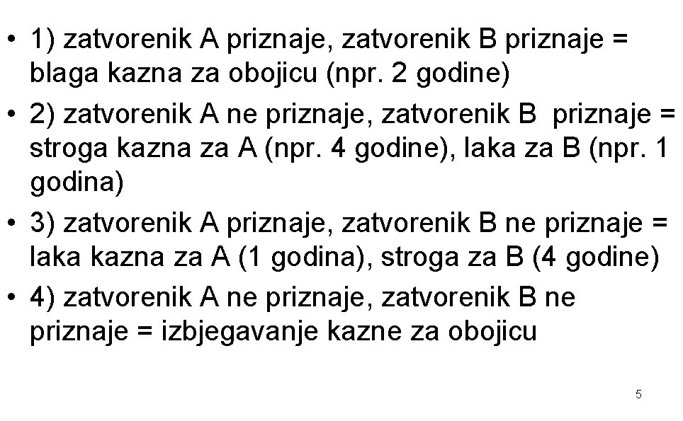  • 1) zatvorenik A priznaje, zatvorenik B priznaje = blaga kazna za obojicu