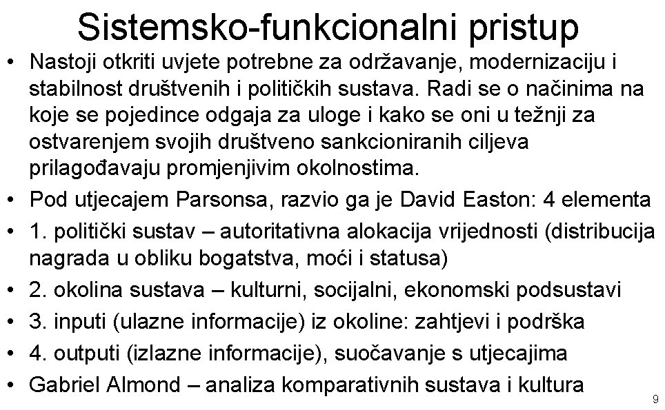 Sistemsko-funkcionalni pristup • Nastoji otkriti uvjete potrebne za održavanje, modernizaciju i stabilnost društvenih i