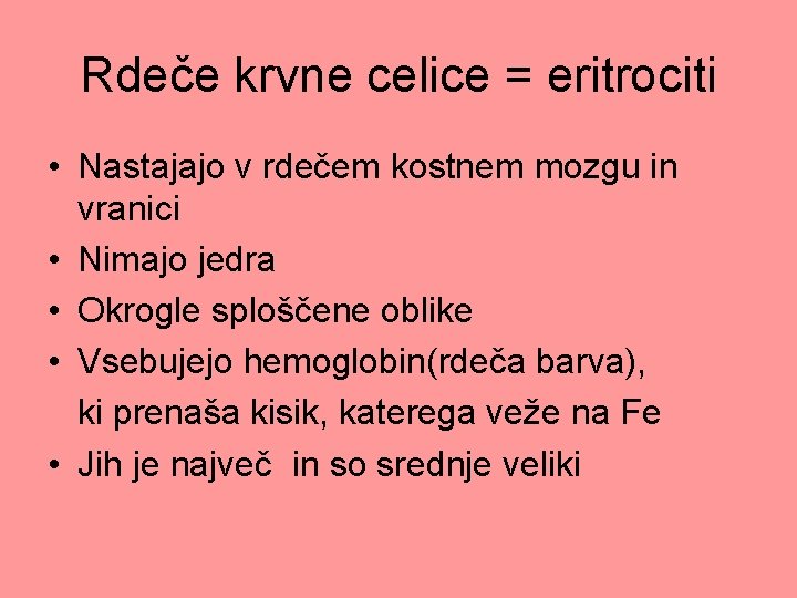 Rdeče krvne celice = eritrociti • Nastajajo v rdečem kostnem mozgu in vranici •