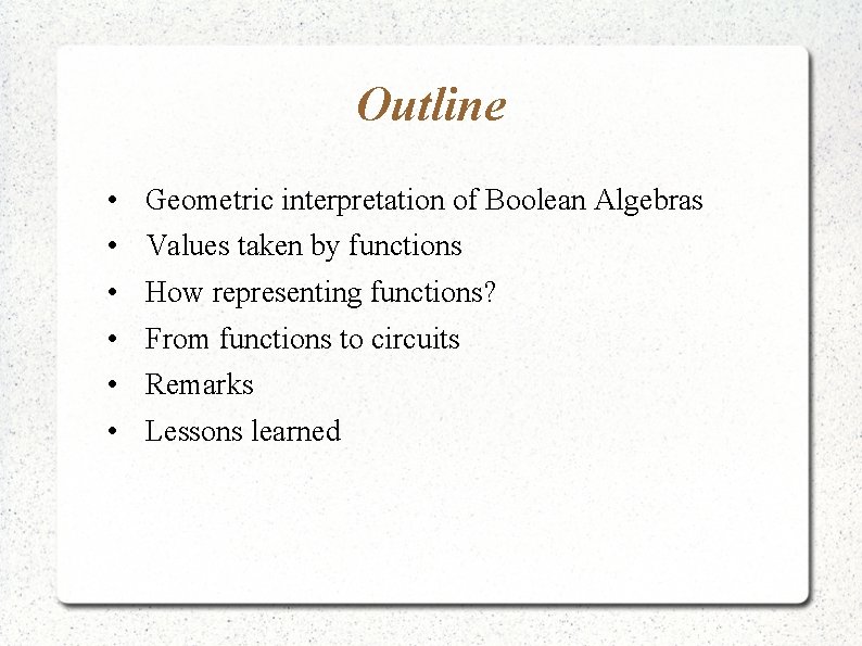 Outline • • • Geometric interpretation of Boolean Algebras Values taken by functions How