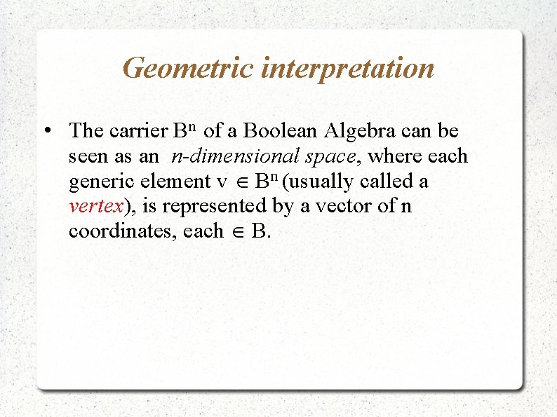 Geometric interpretation • The carrier Bn of a Boolean Algebra can be seen as