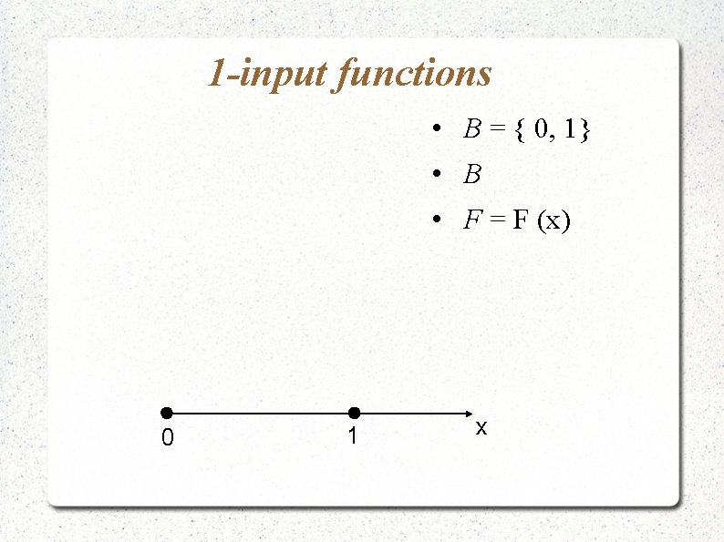 1 -input functions • B = { 0, 1} • B • F =