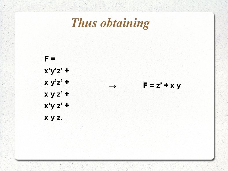 Thus obtaining F= x’y’z’ + x y z’ + x’y z’ + x y
