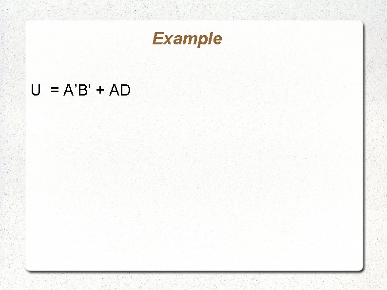 Example U = A’B’ + AD 