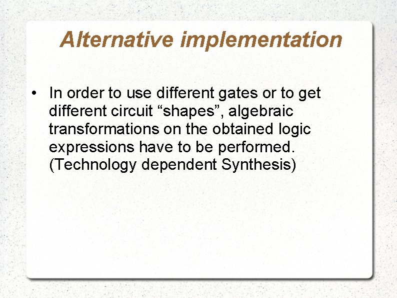 Alternative implementation • In order to use different gates or to get different circuit