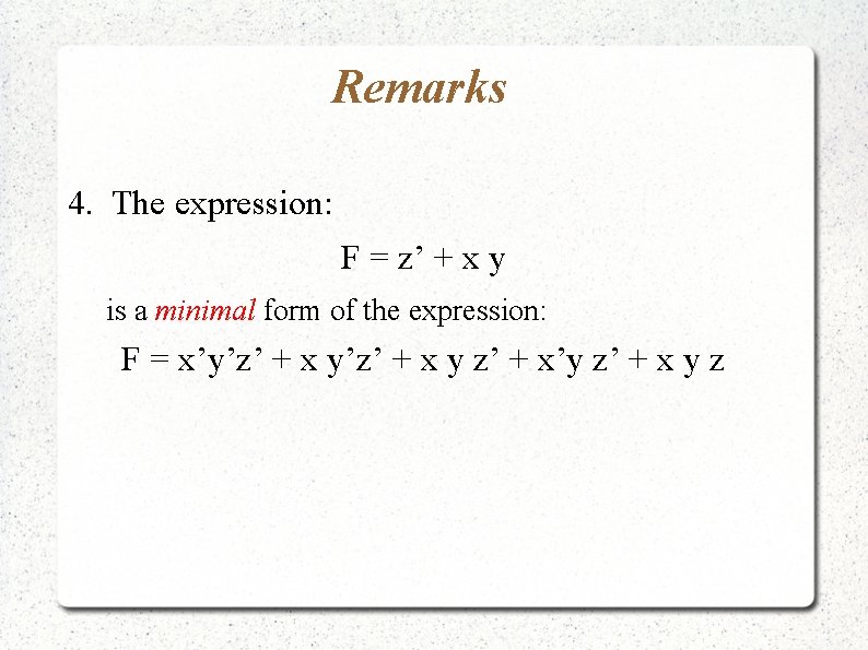 Remarks 4. The expression: F = z’ + x y is a minimal form